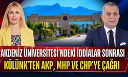 Akdeniz Üniversitesi’ndeki iddialar sonrası Külünk’ten AKP, MHP ve CHP’ye çağrı