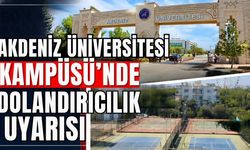 Akdeniz Üniversitesi Kampüsü'nde 'dolandırıcılık' uyarısı