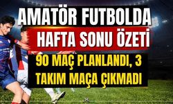 Amatör futbolda hafta sonu özeti! 90 maç planlandı, 3 takım maça çıkmadı