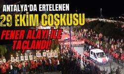 Antalya’da ertelenen 29 Ekim coşkusu Fener Alayı ile taçlandı!