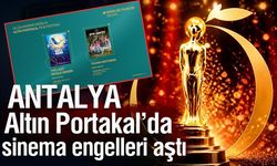 Antalya Altın Portakal’da sinema engelleri aştı