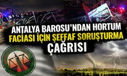 Antalya Barosu’ndan hortum faciası için şeffaf soruşturma çağrısı