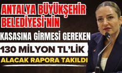 Antalya Büyükşehir Belediyesi’nin kasasına girmesi gereken 130 milyon TL’lik alacak rapora takıldı