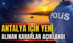Antalya için yeni alınan kararlar açıklandı