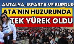 Antalya, Isparta ve Burdur Ata'nın huzurunda tek yürek oldu