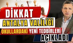 Antalya Valiliği okullardaki yeni tedbirleri açıkladı
