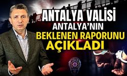 Antalya Valisi Antalya’nın beklenen raporunu açıkladı