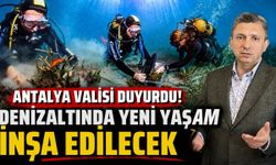 Antalya Valisi duyurdu! Denizaltında yeni yaşam inşa edilecek