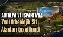 Antalya ve Isparta'da yeni Arkeolojik Sit Alanları tescillendi