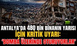Antalya’da 480 bin binanın yarısı için kritik uyarı: ‘Bomba üzerinde oturuyorlar’