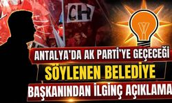 Antalya’da AK Parti’ye geçeceği söylenen belediye başkanından ilginç açıklama