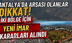 Antalya’da arsası olanlar dikkat! İki bölge için yeni imar kararları alındı