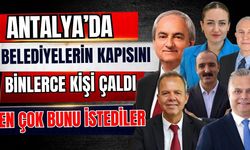 Antalya’da belediyelerin kapısını binlerce kişi çaldı: En çok bunu istediler