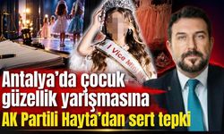 Antalya’da çocuk güzellik yarışmasına AK Partili Hayta’dan sert tepki