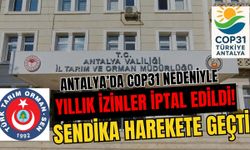 Antalya’da COP31 nedeniyle yıllık izinler iptal edildi! Sendika harekete geçti
