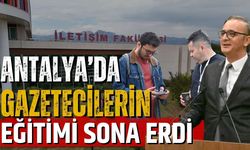 Antalya’da gazetecilerin eğitimi sona erdi