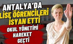 Antalya’da lise öğrencileri isyan etti! Okul yönetimi hareket geçti