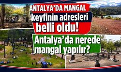 Antalya’da mangal keyfinin adresleri belli oldu! Antalya’da nerede mangal yapılır?