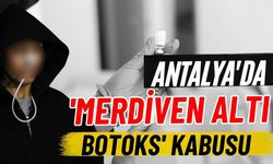 Antalya'da 'Merdiven altı botoks' kabusu