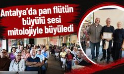 Antalya’da pan flütün büyülü sesi mitolojiyle büyüledi