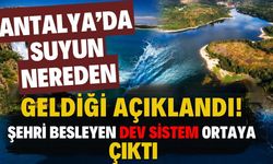 Antalya’da suyun nereden geldiği açıklandı! Şehri besleyen dev sistem ortaya çıktı