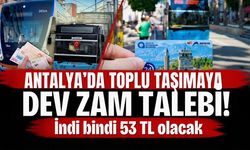 Antalya’da toplu taşımaya dev zam talebi! İndi-bindi 53 TL olacak