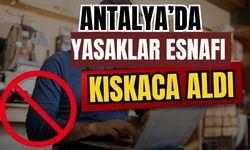Antalya’da yasaklar esnafı kıskaca aldı