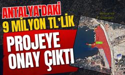 Antalya’daki 9 milyon TL’lik projeye onay çıktı