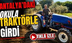 Antalya’daki okula traktörle girdi