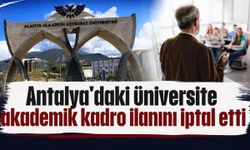 Antalya'daki üniversite akademik kadro ilanını iptal etti