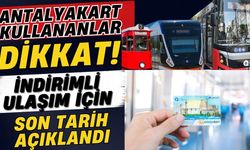 Antalyakart kullananlar dikkat! İndirimli ulaşım için son tarih açıklandı