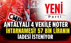 Antalyalı 4 vekile noter ihtarnamesi! 57 bin liranın iadesi isteniyor