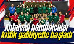 Antalyalı hentbolcular kritik galibiyetle başladı