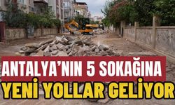 Antalya’nın 5 sokağına yeni yollar geliyor