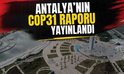 Antalya’nın COP31 raporu yayınlandı