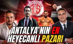 Antalya’nın en heyecanlı pazarı