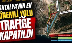 Antalya’nın en önemli yolu trafiğe kapatıldı