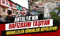 Antalya’nın hafızasını taşıyan mahalleler görenleri büyülüyor!
