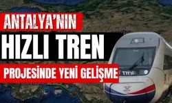 Antalya’nın hızlı tren projesinde yeni gelişme