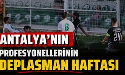 Antalya’nın profesyonellerinin deplasman haftası! 5 takımın 4’ü dışarıda, Kepez evinde mücadele edecek