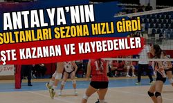 Antalya’nın sultanları sezona hızlı girdi! İşte kazanan ve kaybedenler
