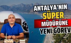 Antalya'nın süper müdürüne yeni görev