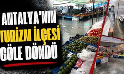 Antalya’nın turizm ilçesi göle döndü