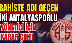 Bahiste adı geçen iki Antalyasporlu yönetici için karar çıktı