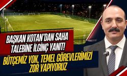 Başkan Kotan’dan saha talebine ilginç yanıt! Bütçemiz yok, temel görevlerimizi zor yapıyoruz