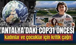 Antalya’daki COP31 öncesi kadınlar ve çocuklar için kritik çağr