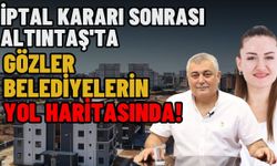 İptal kararı sonrası Altıntaş'ta gözler belediyelerin yol haritasında!