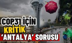 COP31 için kritik ‘Antalya’ sorusu
