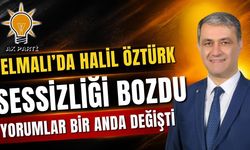 Elmalı’da Halil Öztürk sessizliği bozdu, yorumlar bir anda değişti
