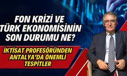 Fon krizi ve Türk ekonomisinin son durumu ne? İktisat profesöründen Antalya’da önemli tespitler